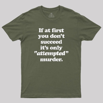 If At First You Dont Succeed Its Attempted Murder Sarcastic Geek T-Shirt