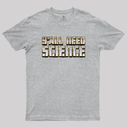 Y'all Need Science Geek T-Shirt