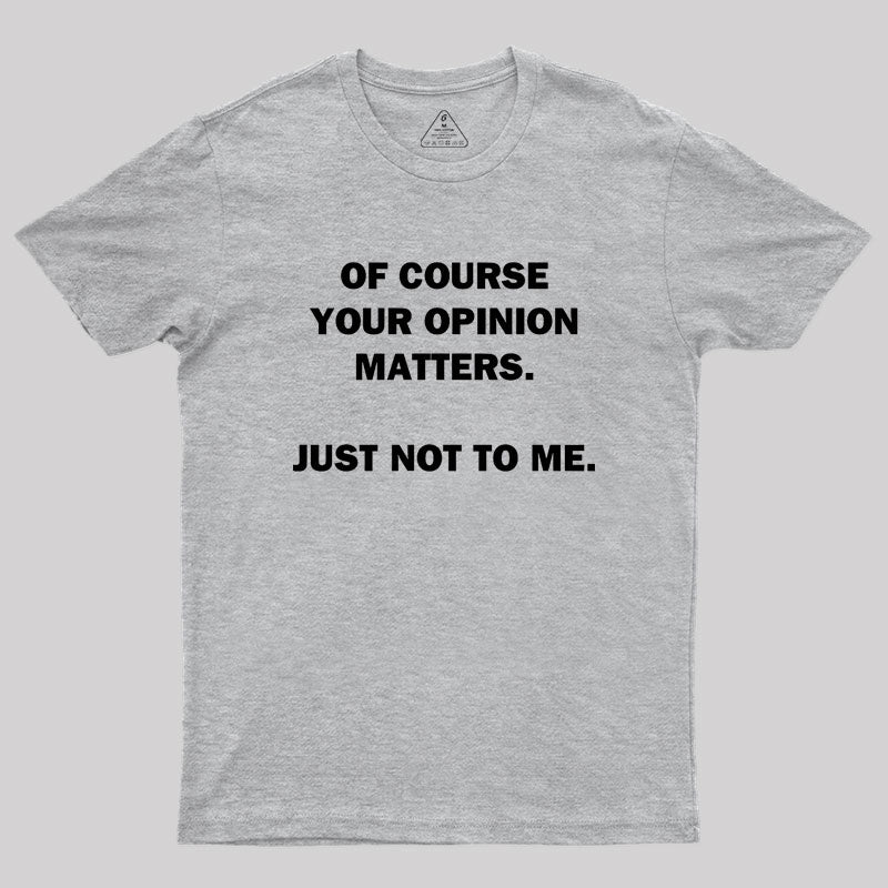 Your Opinion Geek T-Shirt