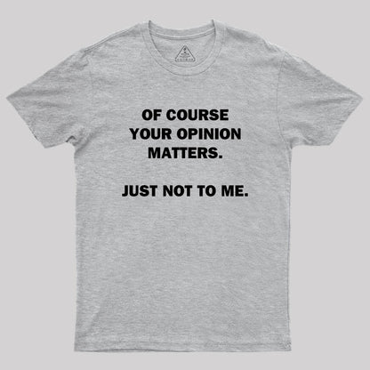 Your Opinion Geek T-Shirt