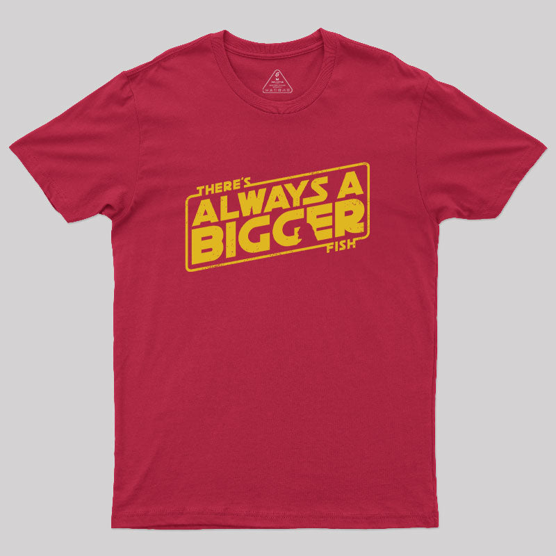 Always a Bigger Fish Geek T-Shirt