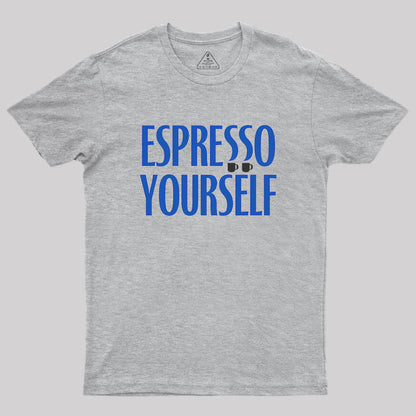 Espresso Yourself Geek T-Shirt