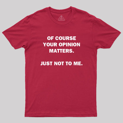 Your Opinion Geek T-Shirt