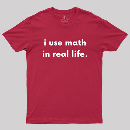 I Use Math In Real Life Geek T-Shirt