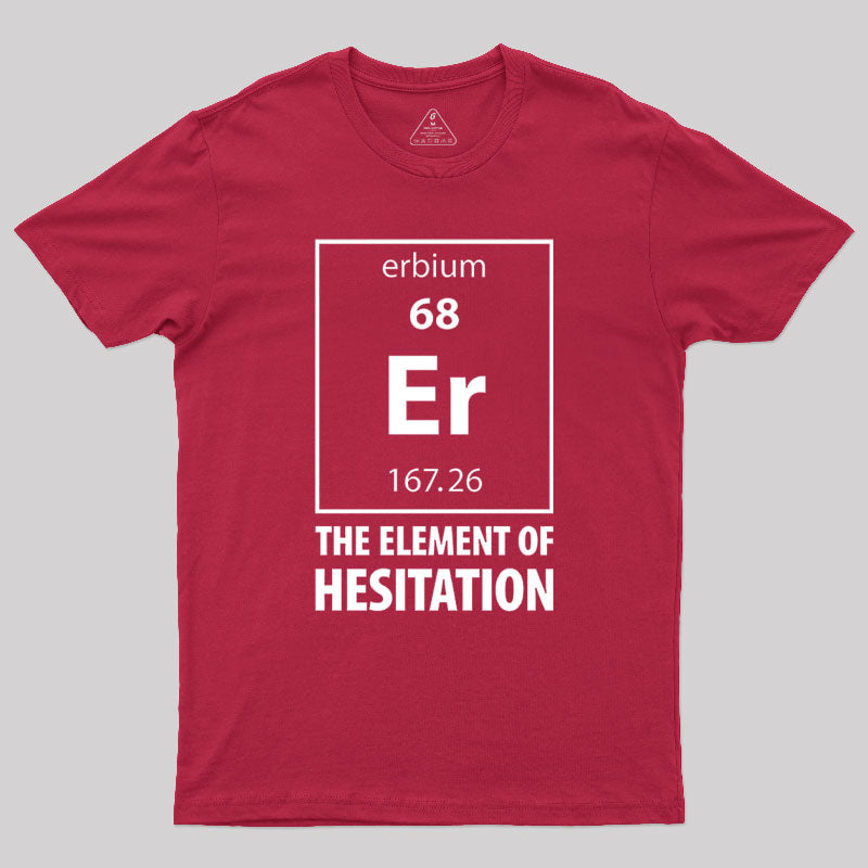 The Element Of Hesitation Geek T-Shirt