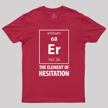 The Element Of Hesitation Geek T-Shirt