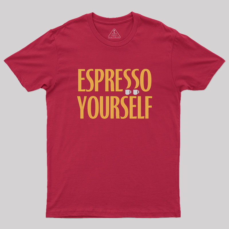 Espresso Yourself Geek T-Shirt