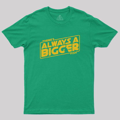 Always a Bigger Fish Geek T-Shirt