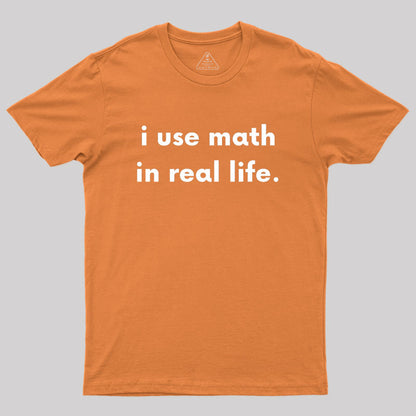 I Use Math In Real Life Geek T-Shirt