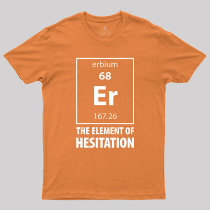 The Element Of Hesitation Geek T-Shirt