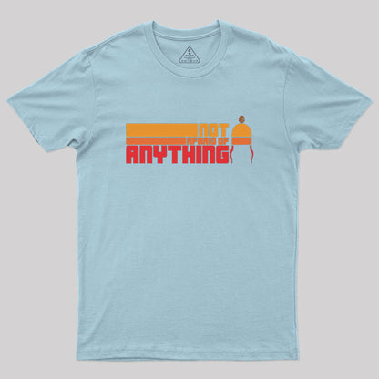 Not Afraid Of Anything Remix Geek T-Shirt