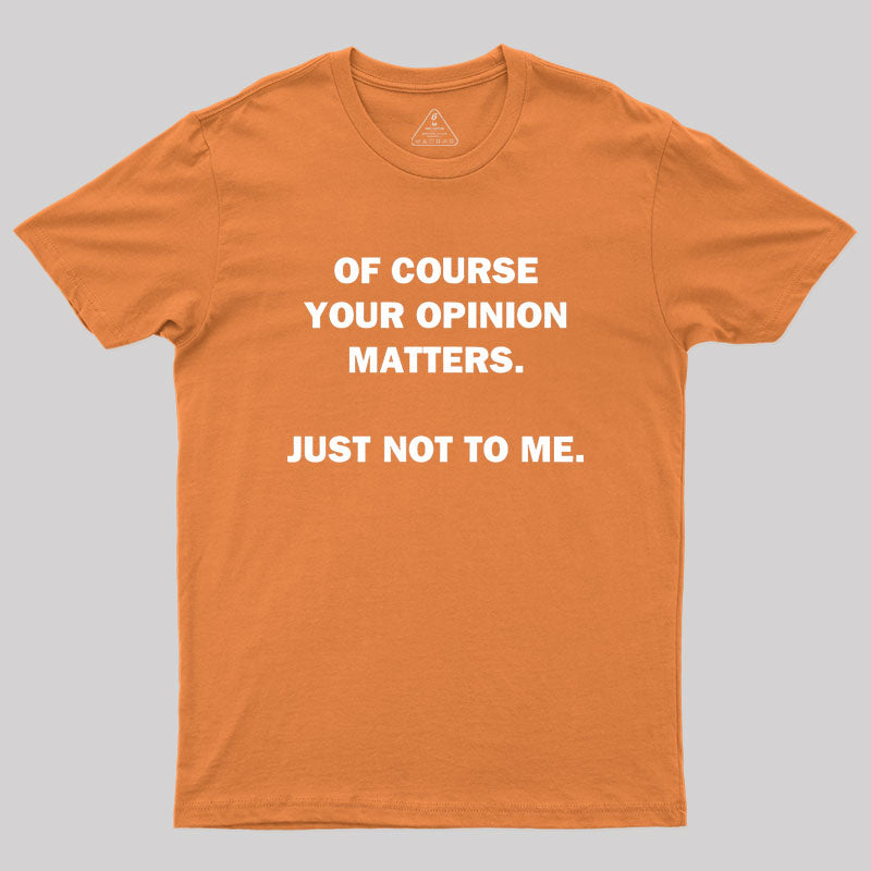 Your Opinion Geek T-Shirt