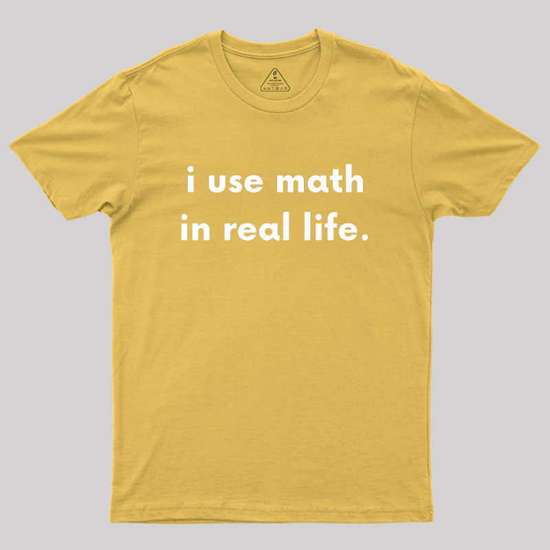 I Use Math In Real Life Geek T-Shirt