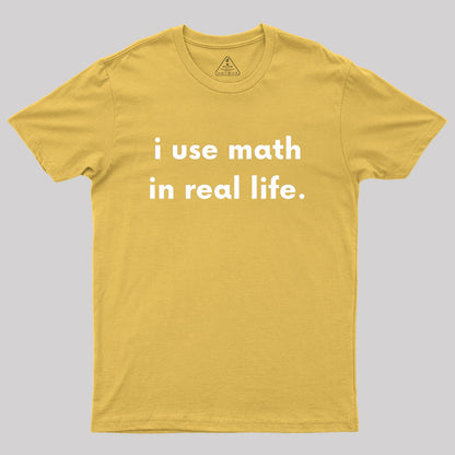 I Use Math In Real Life Geek T-Shirt