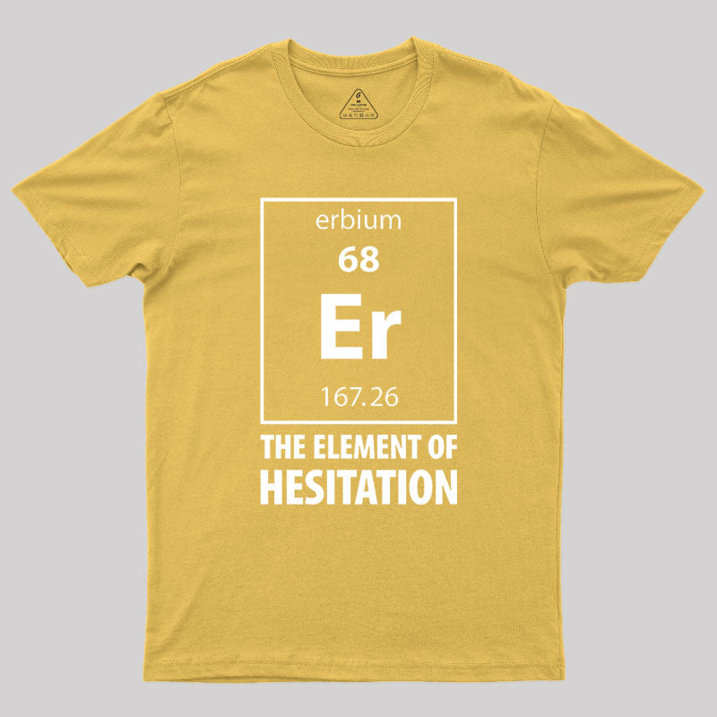 The Element Of Hesitation Geek T-Shirt