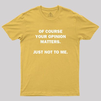 Your Opinion Geek T-Shirt