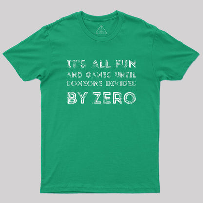 It's all fun and games until someone divides by zero Geek T-Shirt