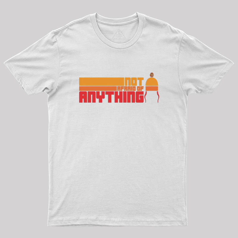 Not Afraid Of Anything Remix Geek T-Shirt