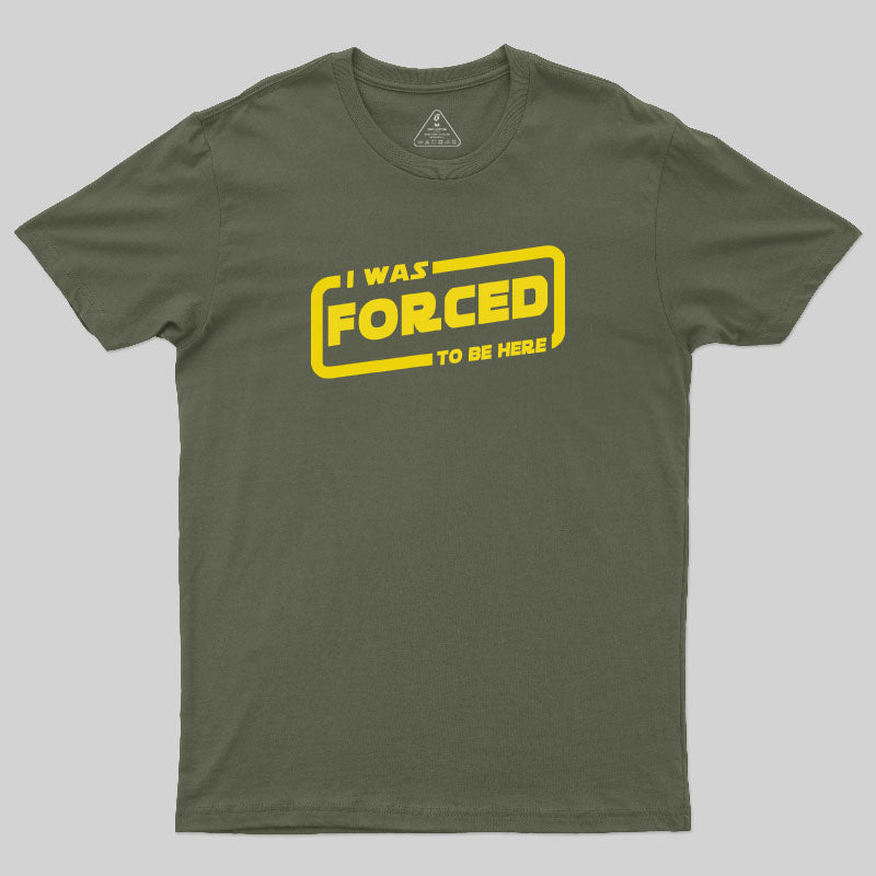 I Was Forced To Be Here T-Shirt