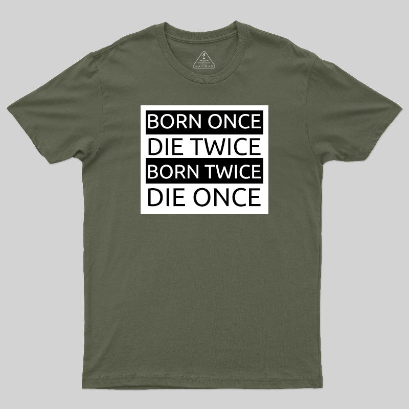 Born Once Die Twice Born Twice Die Once T-Shirt