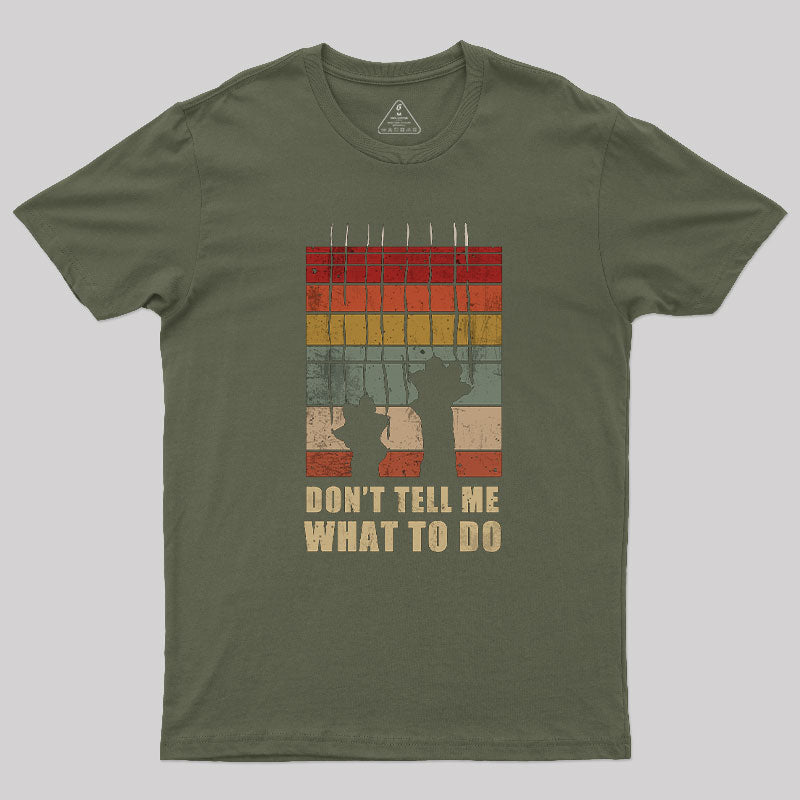 Don't Tell Me What to Do T-Shirt