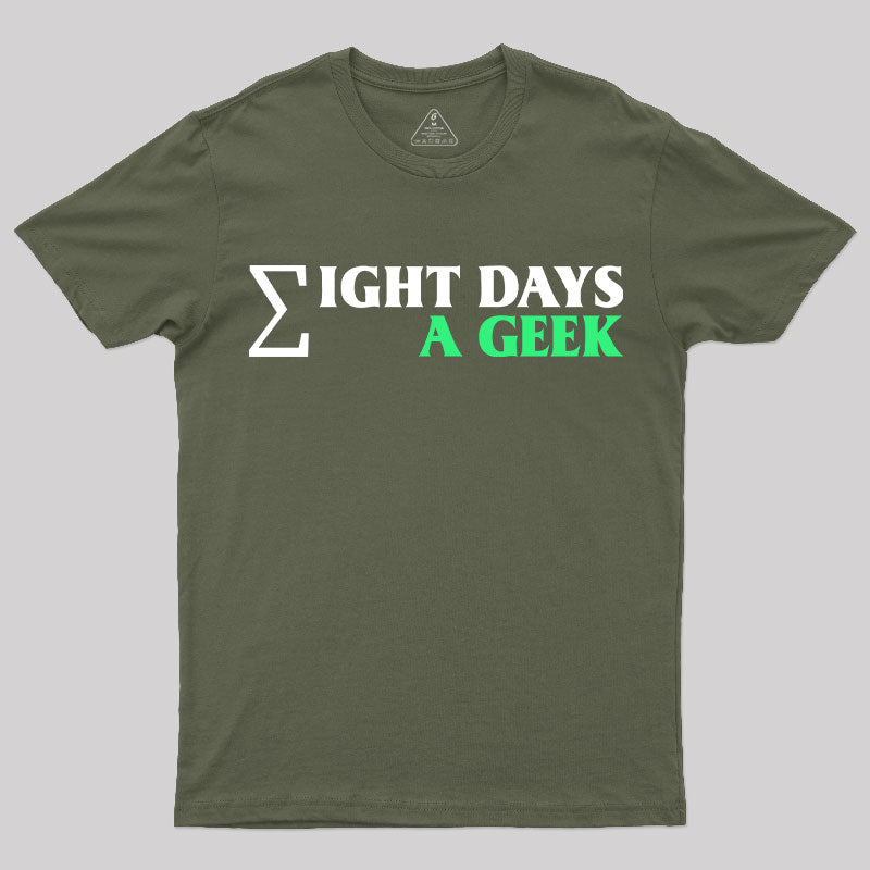 Eight Days A Geek T-Shirt