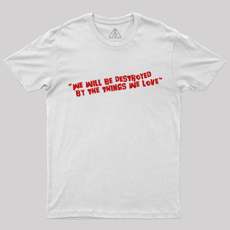 We Will Be Destroyed T-Shirt