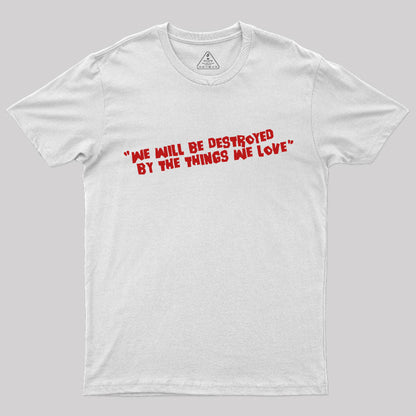 We Will Be Destroyed T-Shirt