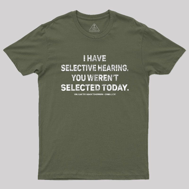 I Have Selective Hearing You Werent Selected Today T-Shirt