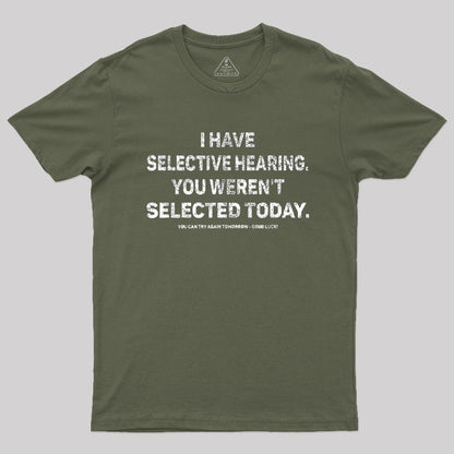 I Have Selective Hearing You Werent Selected Today T-Shirt