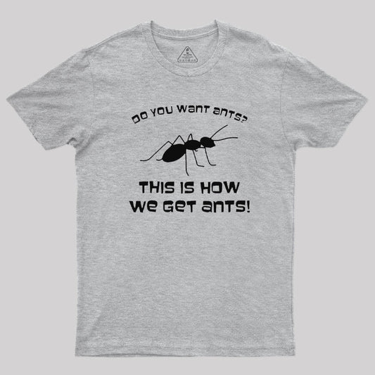 This is How We Get Ants T-Shirt