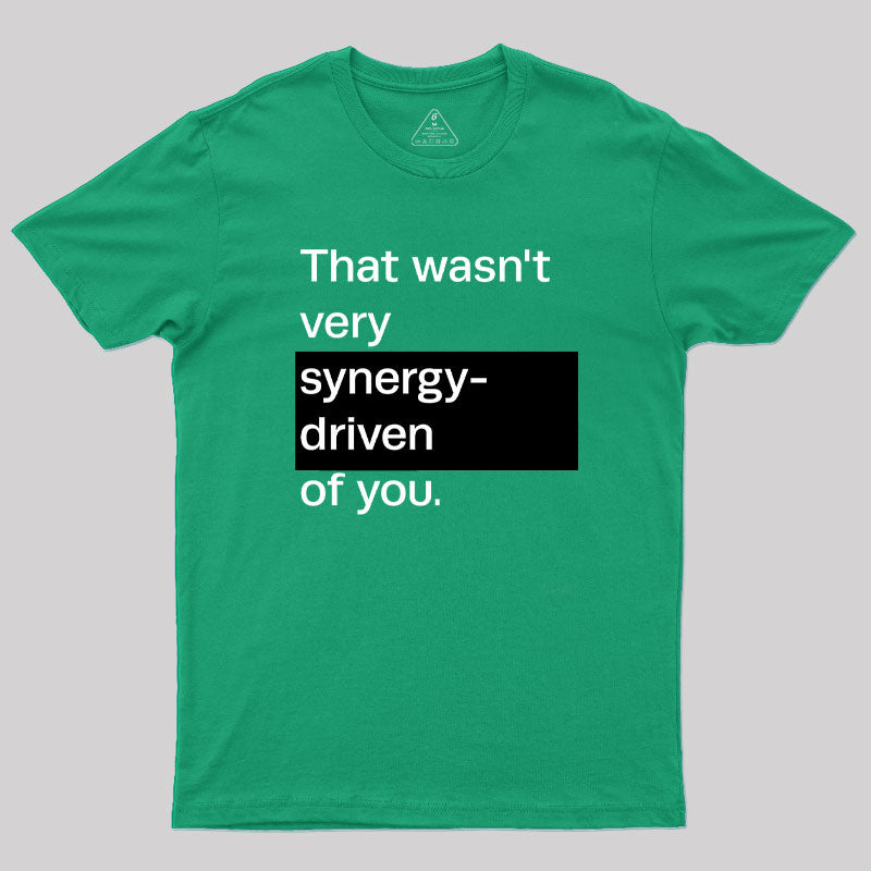 That Wasn't Very Synergy- Driven of You T-Shirt