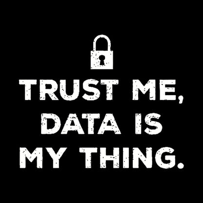 Trust Me, Data is My Thing Geek T-Shirt