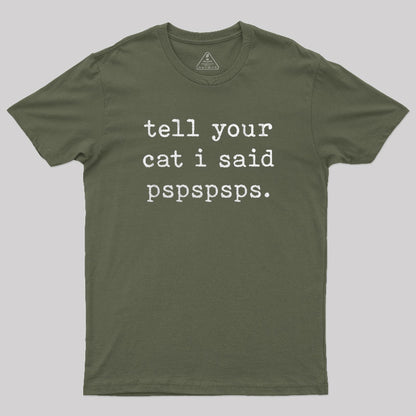 Tell Your Cat I Said Pspspsps T-Shirt