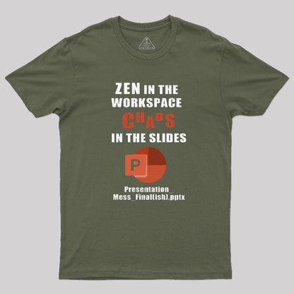 Zen in the Workspace, Chaos in the Slides T-Shirt