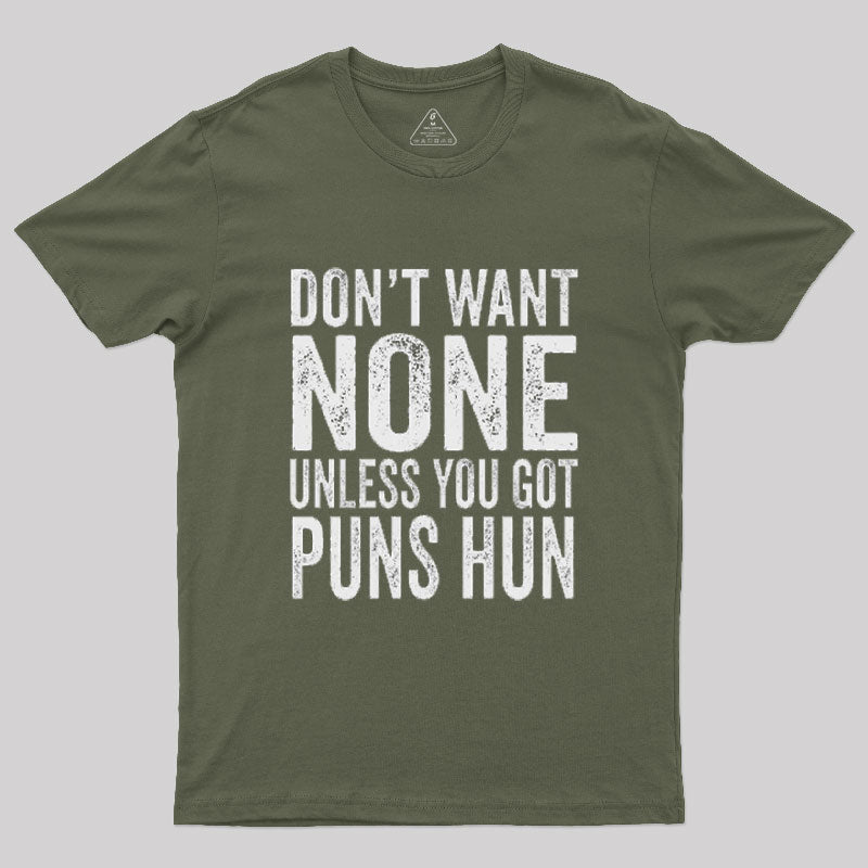 Don't Want None Unless You Got Puns Hun T-Shirt