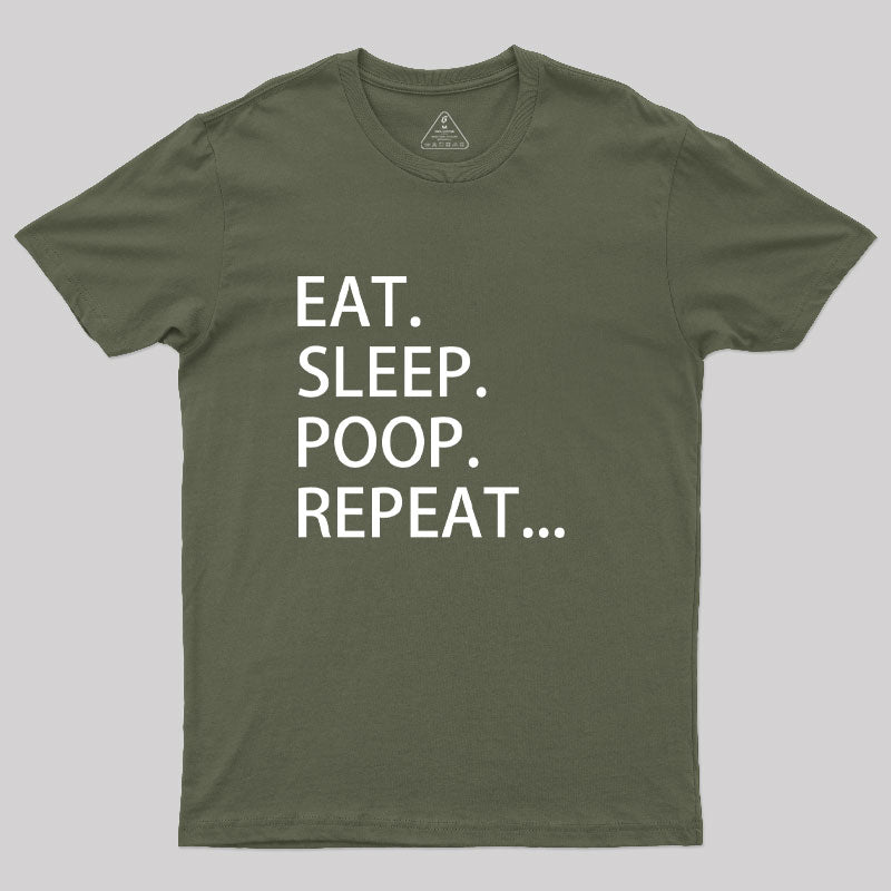 Eat. Sleep. Poop. Repeat T-Shirt