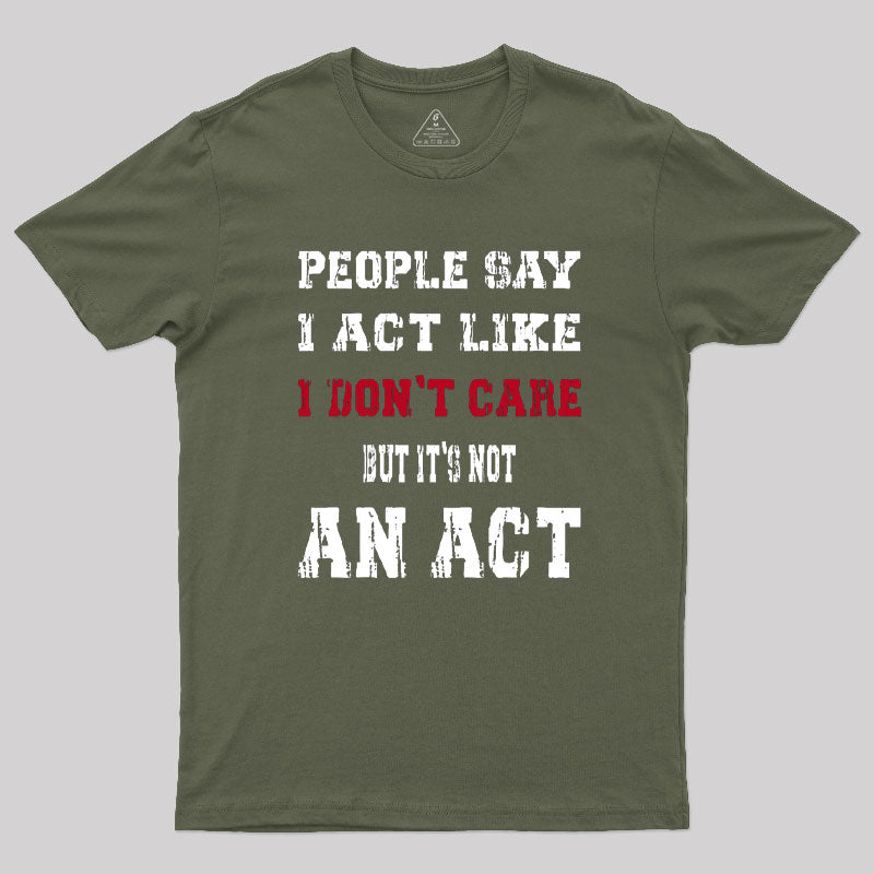 It's Not An Act T-Shirt