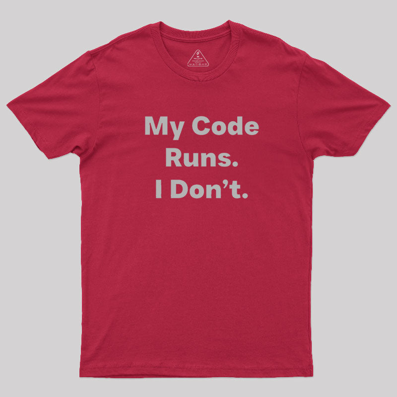 Coding Humor - My Code Runs T-Shirt