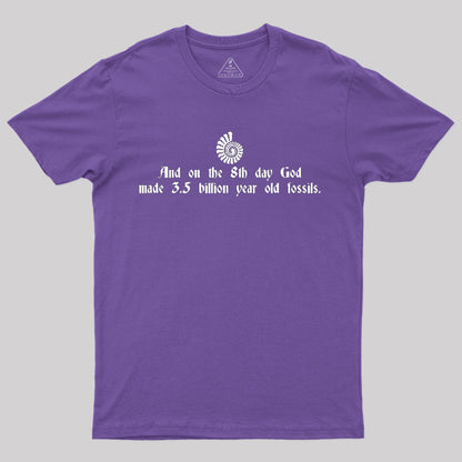 And On The 8th Day, God Made 3.5 Billion Year Old Fossils T-Shirt