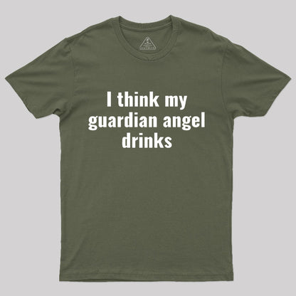 I Think My Guardian Angel Drinks Funny Saying T-Shirt