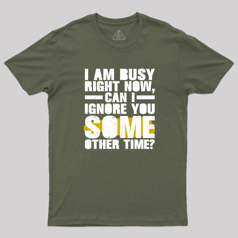 I am Busy Right Now T-Shirt