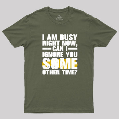 I am Busy Right Now T-Shirt