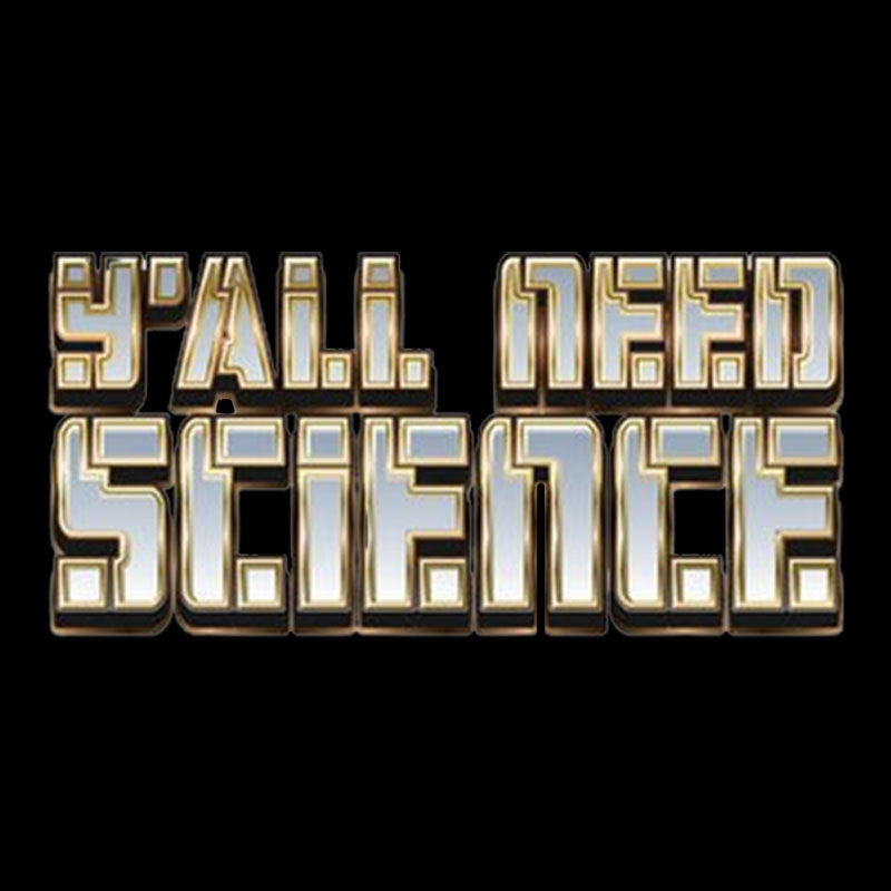 Y'all Need Science Geek T-Shirt