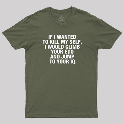 If I Wanted To Kill My Self T-Shirt