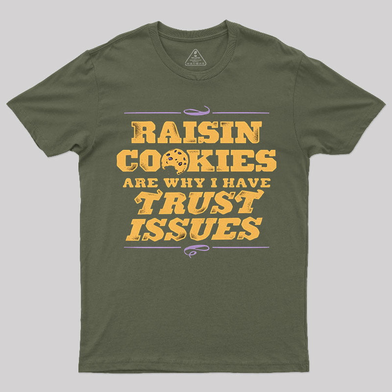 Raisin Cookies Are Why I Have Trust Issues T-Shirt