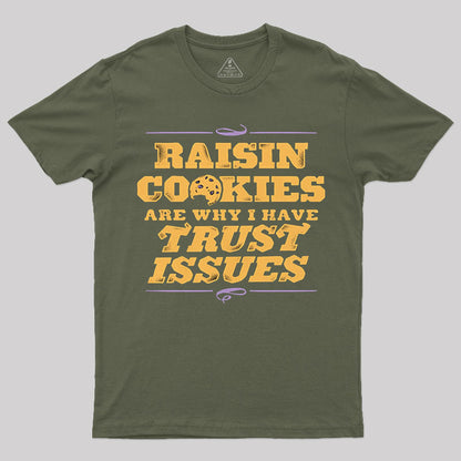 Raisin Cookies Are Why I Have Trust Issues T-Shirt