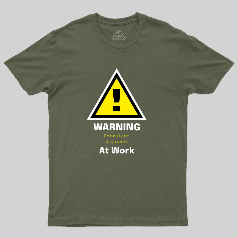 Warning Petroleum Engineer at Work T-Shirt