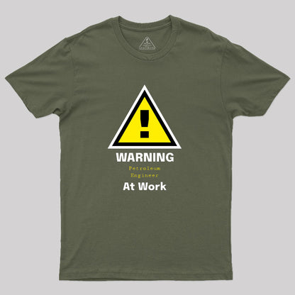 Warning Petroleum Engineer at Work T-Shirt