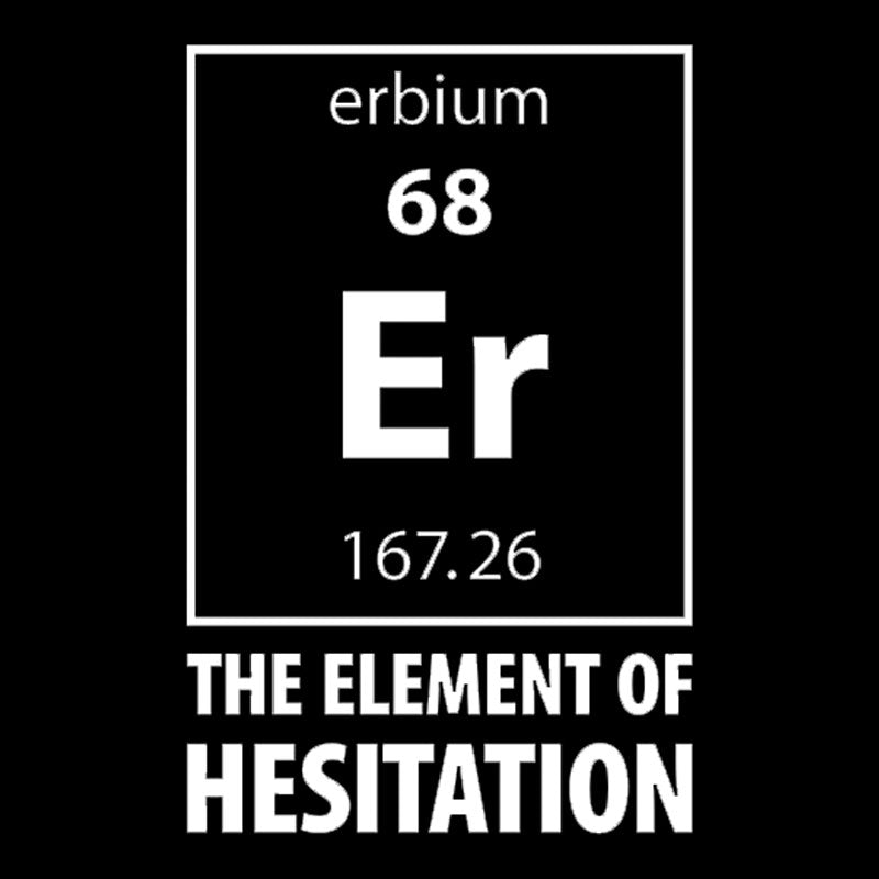 The Element Of Hesitation Geek T-Shirt